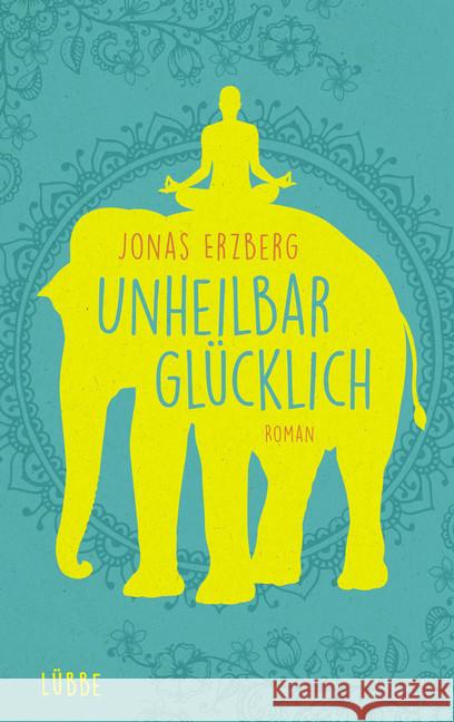 Unheilbar glücklich : Roman Erzberg, Jonas 9783431041163 Ehrenwirth