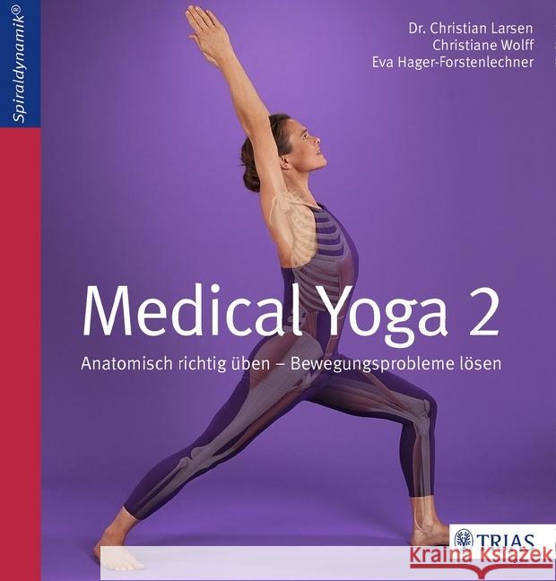 Medical Yoga. Bd.2 : Anatomisch richtig üben - Bewegungsprobleme lösen Larsen, Christian; Wolff, Christiane; Hager-Forstenlechner, Eva 9783432100906 Trias