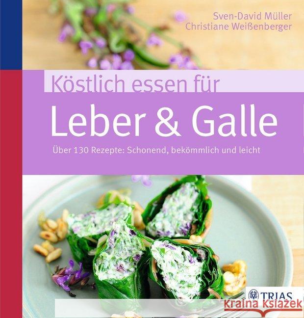 Köstlich essen für Leber & Galle : Über 130 Rezepte: Schonend, bekömmlich und leicht Müller, Sven-David; Weißenberger, Christiane 9783432102061 Trias