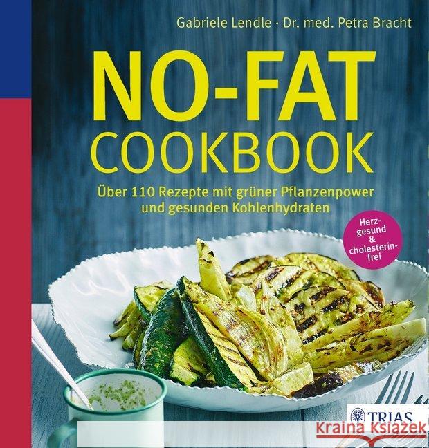 No-Fat-Cookbook : Über 110 Rezepte mit grüner Pflanzenpower und gesunden Kohlenhydraten. Herzgesund & colesterinfrei Lendle, Gabriele; Bracht, Petra 9783432102689 Trias