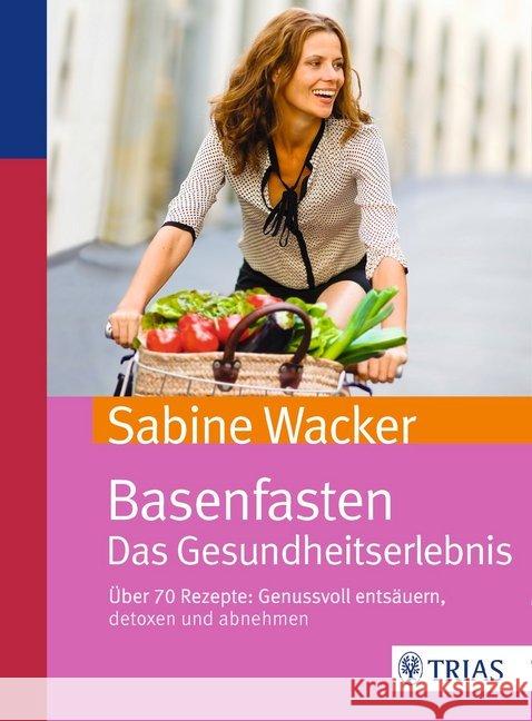 Basenfasten. Das Gesundheitserlebnis : Über 70 Rezepte: Genussvoll entsäuern, detoxen und abnehmen Wacker, Sabine 9783432102719 Trias