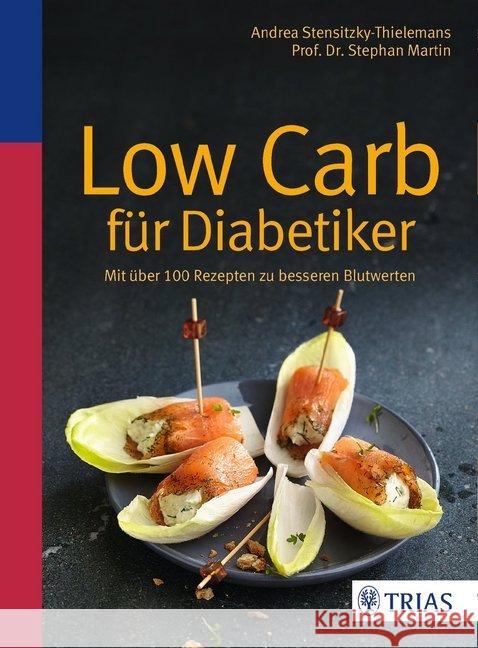 Low Carb für Diabetiker : Mit über 100 Rezepten zu besseren Blutwerten Stensitzky-Thielemans, Andrea; Martin, Stephan 9783432102870