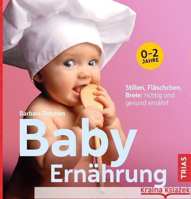 Baby-Ernährung : Stillen, Fläschchen, Breie: richtig und gesund ernährt Dohmen, Barbara 9783432104140
