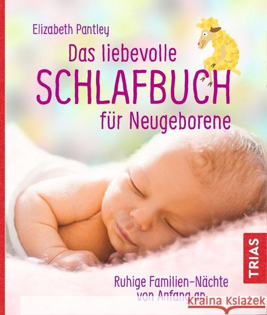 Das liebevolle Schlafbuch für Neugeborene : Ruhige Familien-Nächte von Anfang an Pantley, Elizabeth 9783432105154 Trias