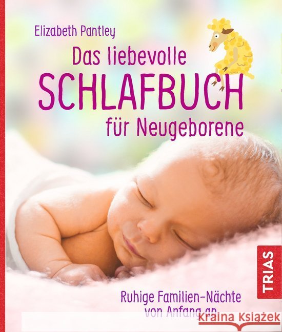 Das liebevolle Schlafbuch für Neugeborene : Ruhige Familien-Nächte von Anfang an Pantley, Elizabeth 9783432105154