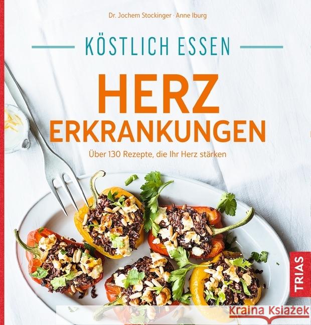 Köstlich essen - Herzerkrankungen : Über 130 Rezepte, die Ihr Herz stärken Stockinger, Jochem; Iburg, Anne 9783432105369 Trias