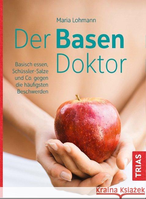 Der Basen-Doktor : Basisch essen: Schüßler-Salze und Co. gegen die häufigsten Beschwerden Lohmann, Maria 9783432105697 Trias