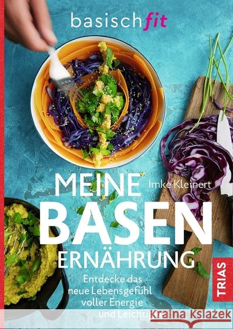 Meine Basenernährung : Entdecke das neue Lebensgefühl voller Energie und Leichtigkeit Kleinert, Imke 9783432106052