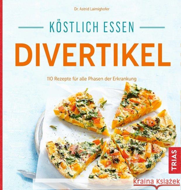 Köstlich essen - Divertikel : 140 Rezepte für alle Phasen der Erkrankung Laimighofer, Astrid 9783432106625 Trias