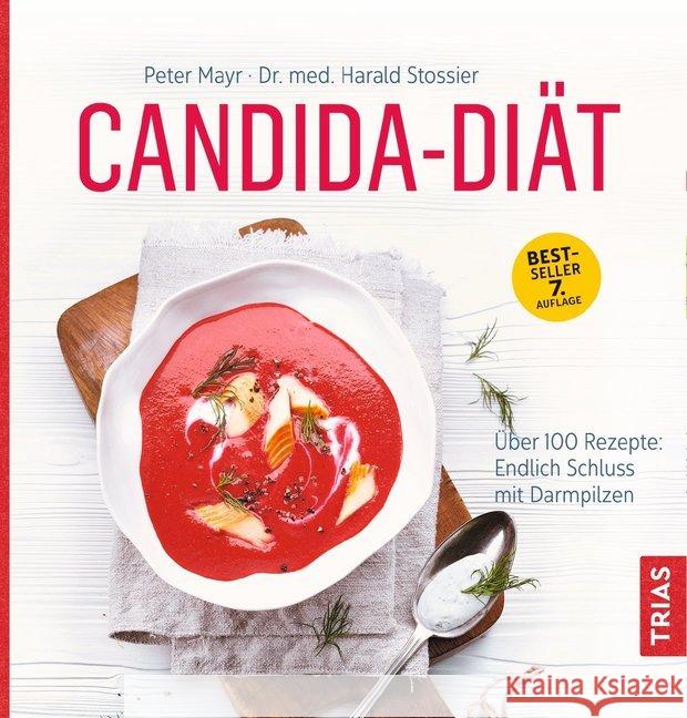 Candida-Diät : Über 100 Rezepte: Endlich Schluss mit Darmpilzen Mayr, Peter; Stossier, Harald 9783432108575