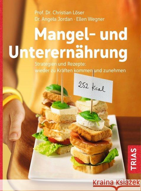 Mangel- und Unterernährung : Strategien und Rezepte: wieder zu Kräften kommen und zunehmen Löser, Christian; Jordan, Angela; Wegner, Ellen 9783432109732