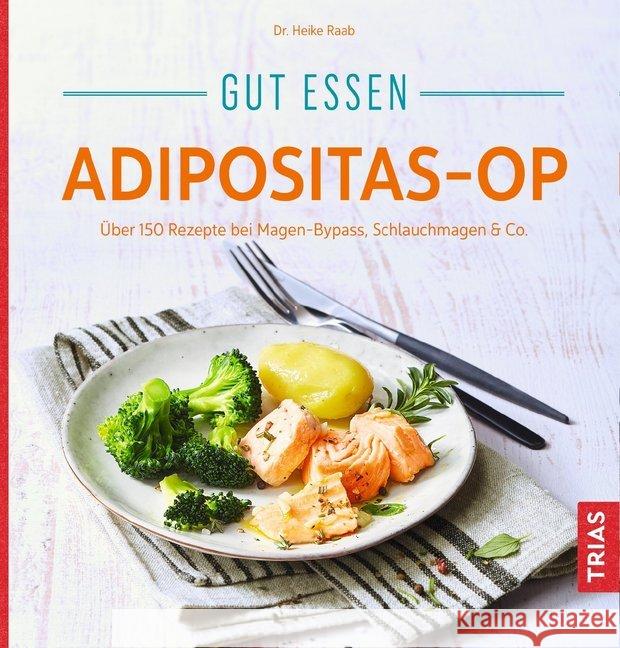Gut essen Adipositas-OP : Über 150 Rezepte bei Magen-Bypass, Schlauchmagen & Co. Raab, Heike 9783432109916