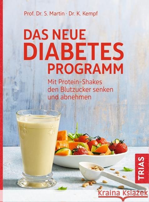 Das neue Diabetes-Programm : Mit Protein-Shakes den Blutzucker senken und abnehmen Martin, Stephan; Kempf, Kerstin 9783432110394