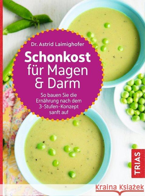 Schonkost für Magen & Darm : So bauen Sie die Ernährung nach dem 3-Stufen-Konzept sanft auf Laimighofer, Astrid 9783432110844 Trias