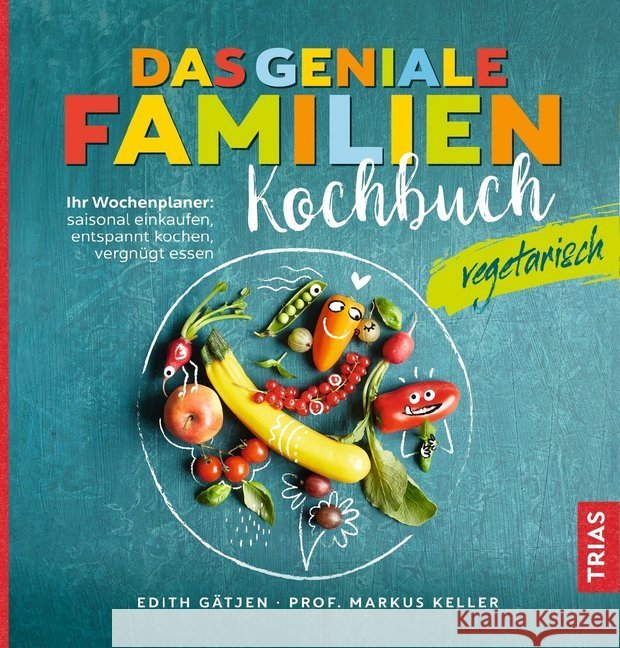Das geniale Familienkochbuch - vegetarisch : Ihr Wochenplaner: saisonal einkaufen, entspannt kochen, vergnügt essen Gätjen, Edith; Keller, Markus H. 9783432110899 Trias