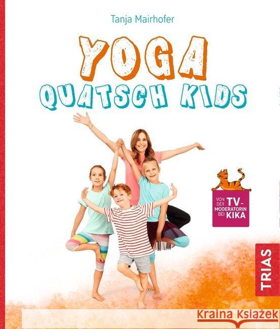 Yoga Quatsch Kids : Das freche Kinderyoga-Buch Mairhofer, Tanja 9783432111346