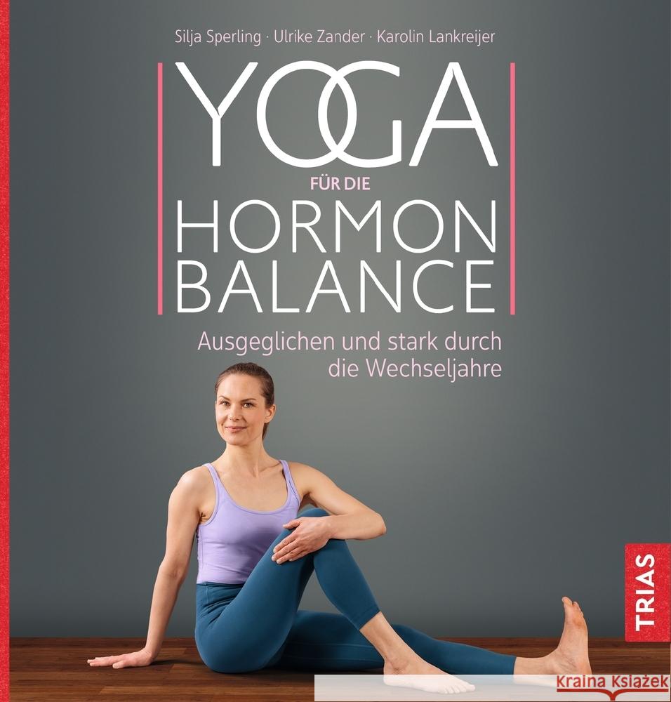 Yoga für die Hormon-Balance Sperling, Silja, Zander, Ulrike, Lankreijer, Karolin 9783432111421 Trias