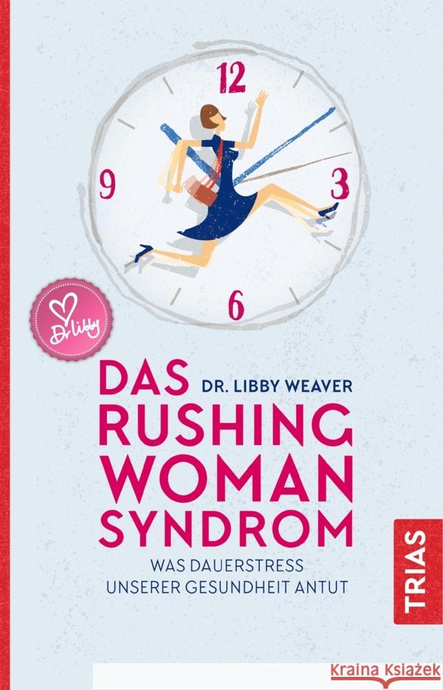 Das Rushing Woman Syndrom : Was Dauerstress unserer Gesundheit antut Weaver, Libby 9783432112770