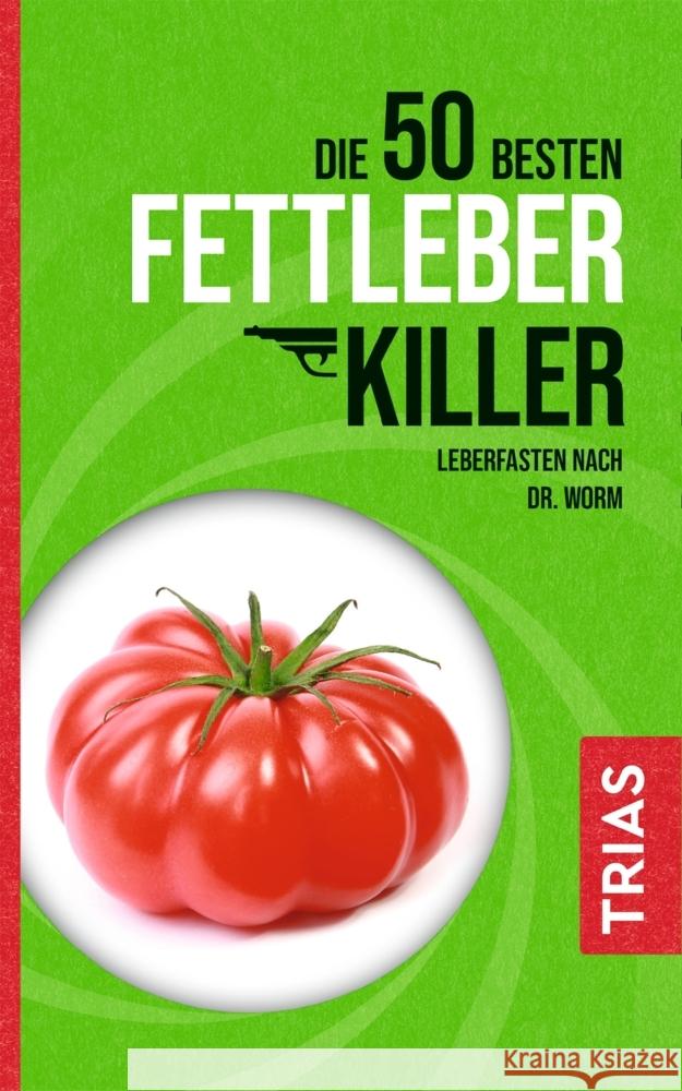 Die 50 besten Fettleber-Killer Worm, Nicolai, Kiefer, Melanie 9783432113340 Trias