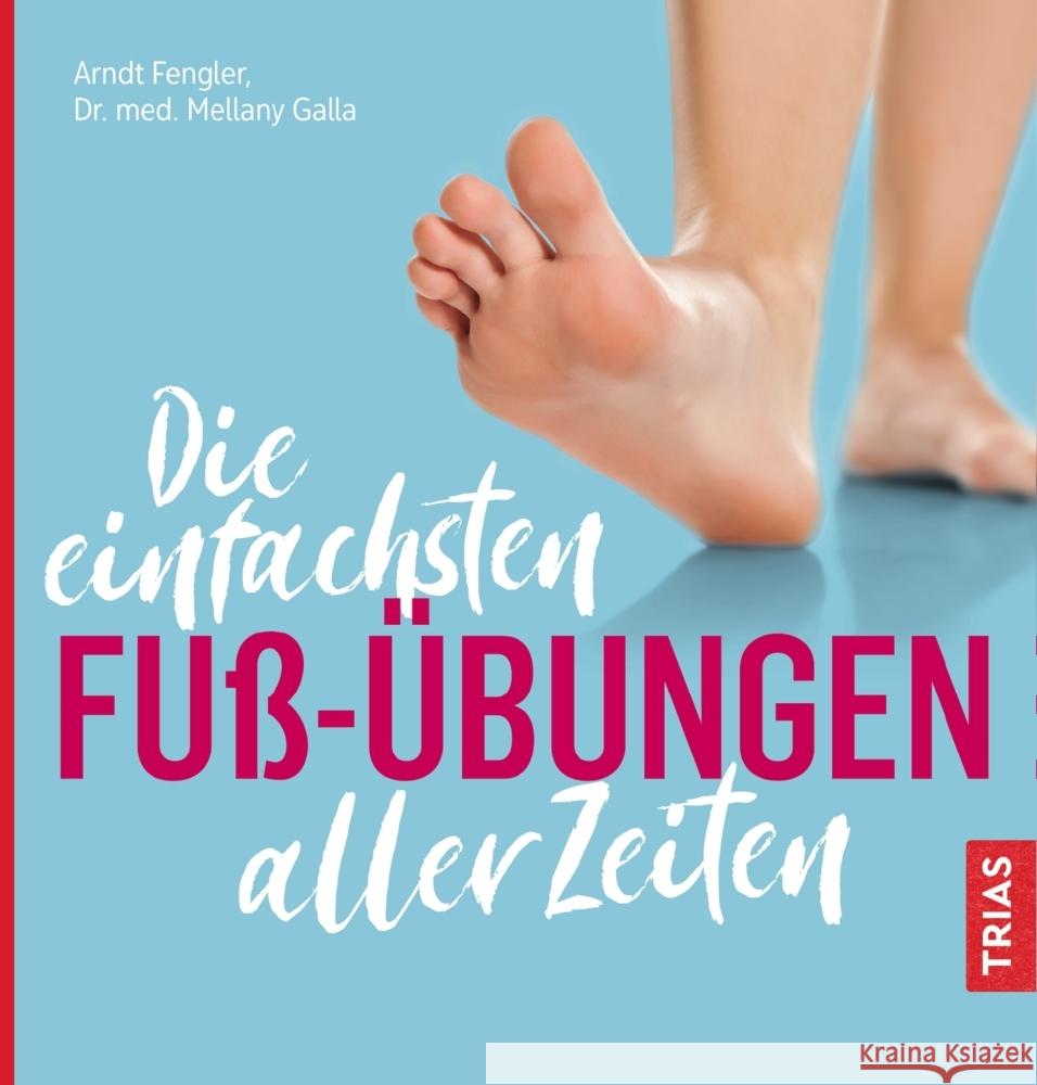 Die einfachsten Fuß-Übungen aller Zeiten Fengler, Arndt, Galla, Mellany 9783432113463 Trias