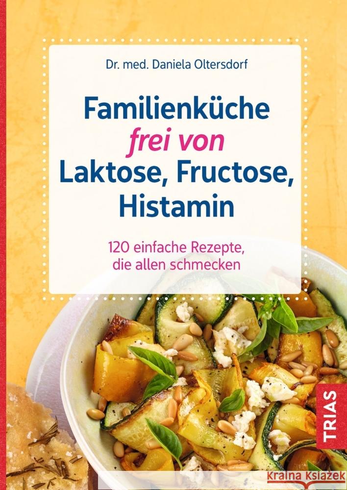 Familienküche frei von Laktose, Fructose, Histamin Oltersdorf, Daniela 9783432115191 Trias