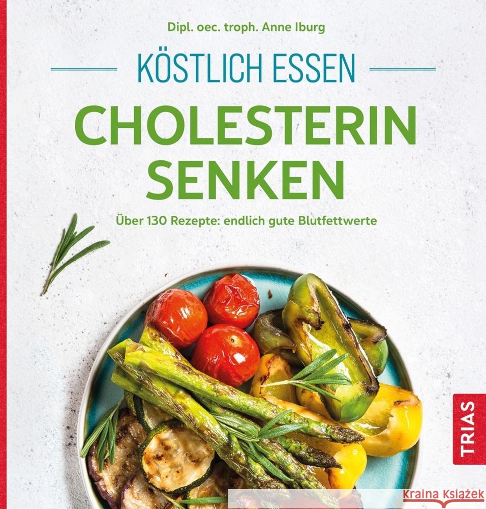 Köstlich essen - Cholesterin senken Iburg, Anne 9783432115900 Trias