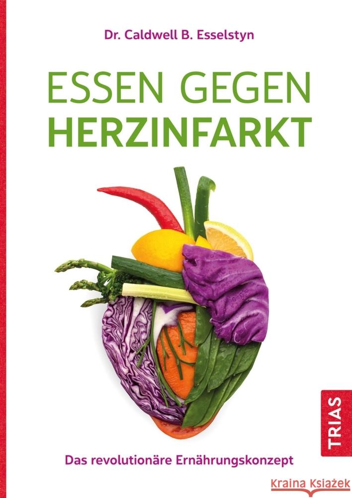 Essen gegen Herzinfarkt Esselstyn, Caldwell B. 9783432115955 Trias