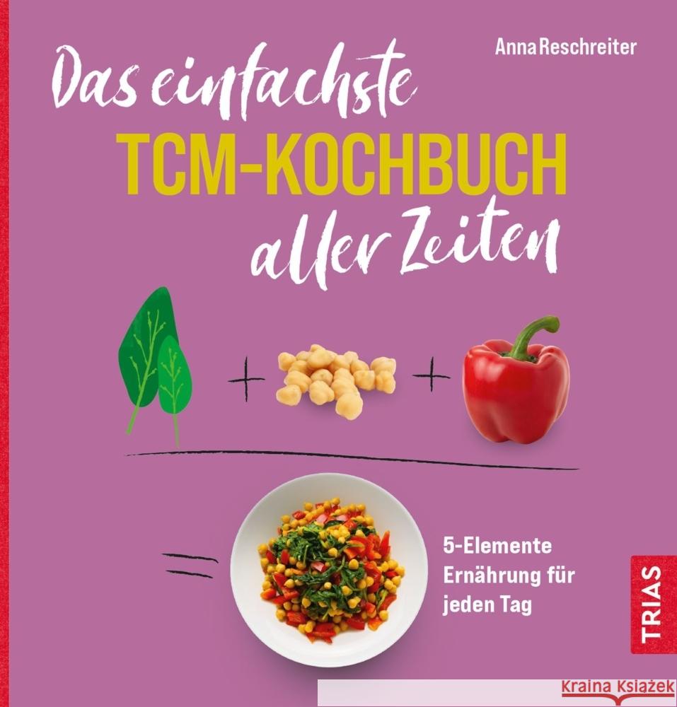 Das einfachste TCM-Kochbuch aller Zeiten Reschreiter, Anna 9783432116556 Trias