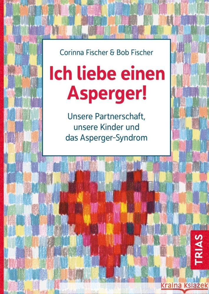 Ich liebe einen Asperger! Fischer, Bob, Fischer, Corinna 9783432116785