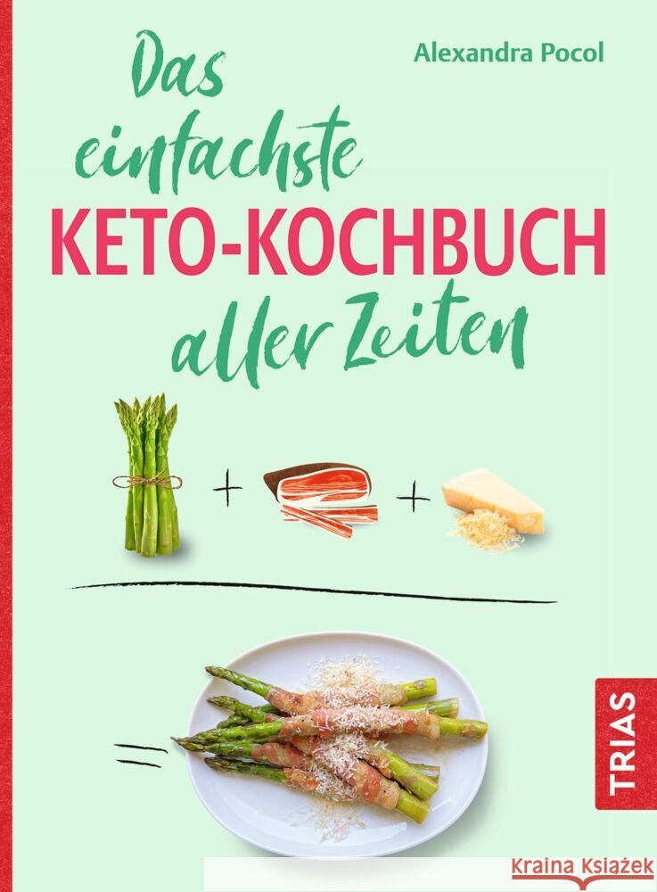 Das einfachste Keto-Kochbuch aller Zeiten Pocol, Alexandra 9783432121109 Trias
