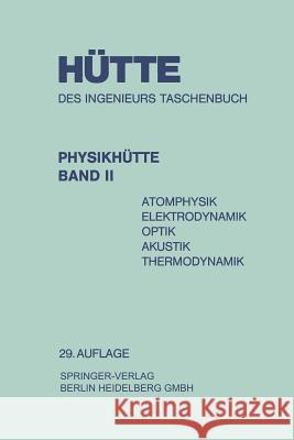 Physikhütte: Atomphysik Elektrodynamik Optik Akustik Thermodynamik Hütte Gesellschaft Für Technische Inform 9783433005620 Springer