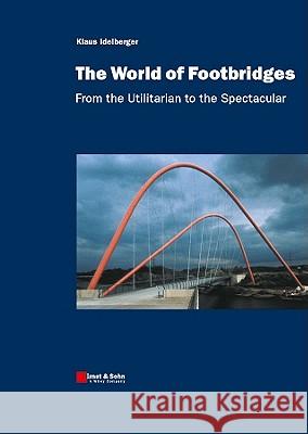 The World of Footbridges : From the Utilitarian to the Spectacular Klaus Idelberger 9783433029435 Wiley-VCH Verlag GmbH
