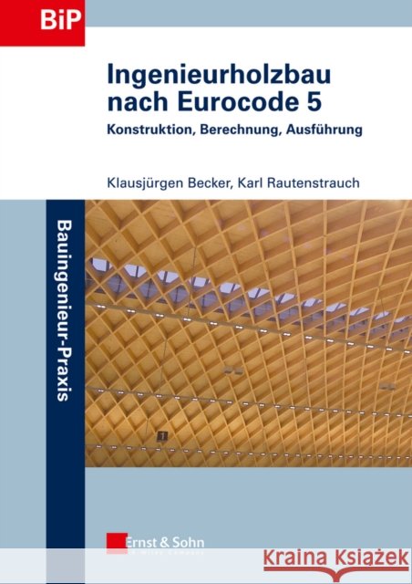 Ingenieurholzbau nach Eurocode 5 : Konstruktion, Berechnung, Ausfuhrung Becker, Klausjürgen; Rautenstrauch, Karl 9783433030134 ERNST & SOHN