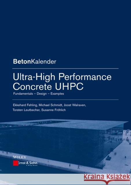 Ultra-High Performance Concrete UHPC: Fundamentals, Design, Examples Susanne Frohlich 9783433030875