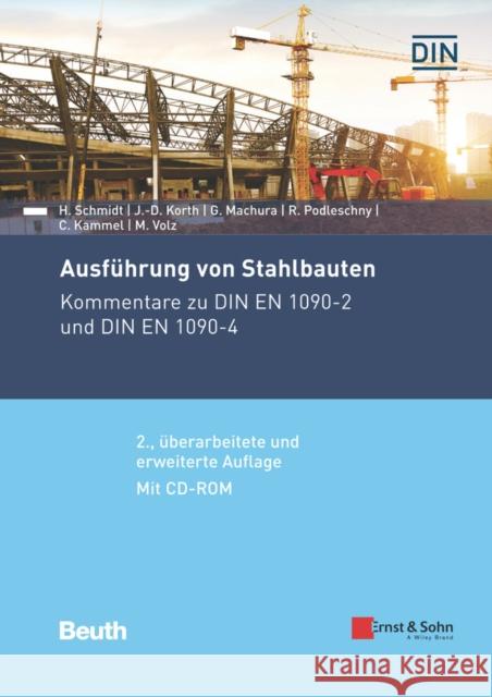 Ausführung von Stahlbauten : Kommentare zu DIN EN 1090-2 und DIN EN 1090-4 Herbert Schmidt, Jörg–Dieter Korth, Gregor Machura 9783433031087