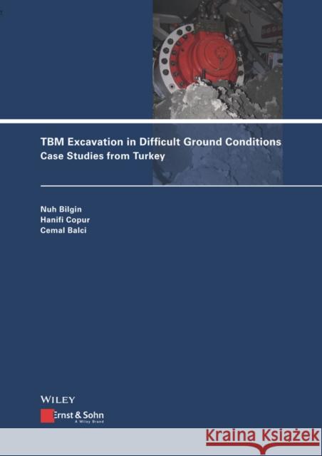 Tbm Excavation in Difficult Ground Conditions: Case Studies from Turkey Bilgin, Nuh 9783433031506 John Wiley & Sons