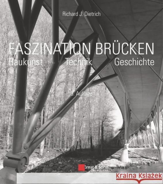 Faszination Brücken : Baukunst. Technik. Geschichte Dietrich, Richard J. 9783433031803