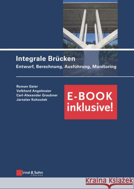 Integrale Brücken : Entwurf, Berechnung, Ausführung, Monitoring (inkl. E-Book als PDF) Geier, R 9783433031926