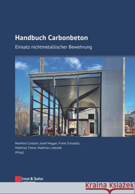 Handbuch Carbonbeton: Einsatz Nichtmetallischer Bewehrung Hegger, Josef 9783433032060 Wilhelm Ernst & Sohn Verlag fur Architektur u