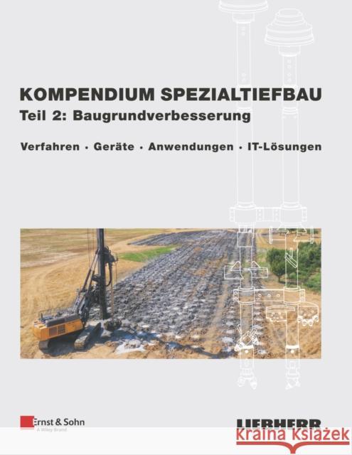 Kompendium Spezialtiefbau, Teil 2: Baugrundverbesserung: Verfahren, Gerate, Anwendungen, It-Losungen Liebherr-Werk Nenzing Gmbh 9783433032817 Wilhelm Ernst & Sohn Verlag fur Architektur u