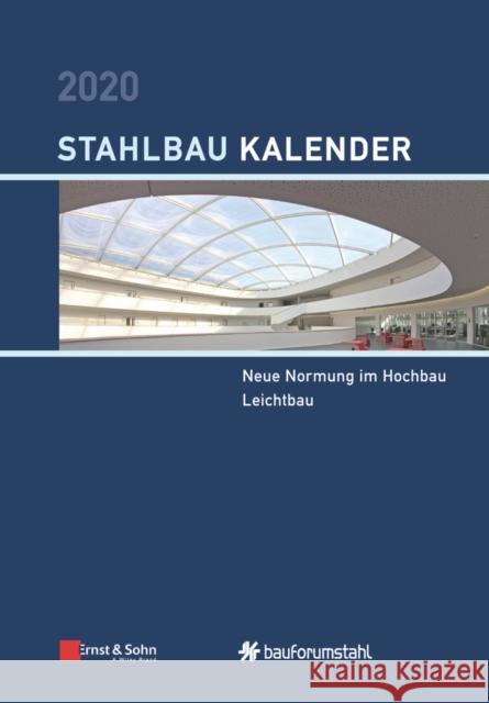 Stahlbau-Kalender 2020 : Schwerpunkte: Neue Normung im Hochbau; Leichtbau Ulrike Kuhlmann 9783433032909 