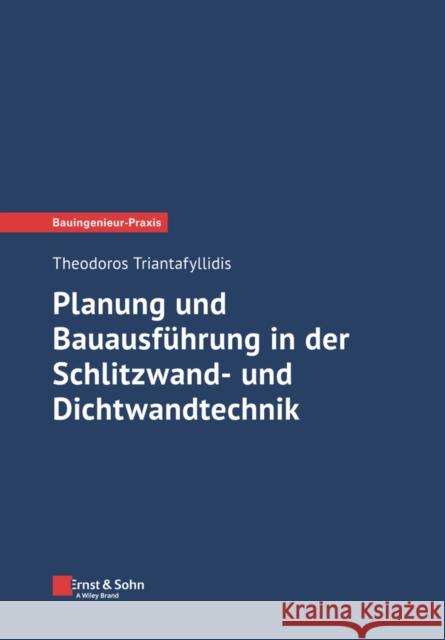 Planung und Bauausfuhrung in der Schlitzwand- und Dichtwandtechnik Theodoros Triantafyllidis 9783433033401 Wilhelm Ernst & Sohn Verlag fur Architektur u