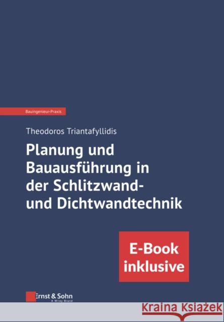 Planung und Bauausfuhrung in der Schlitzwand- und Dichtwandtechnik (inkl. E-Book als PDF) Theodoros Triantafyllidis 9783433033425 Wilhelm Ernst & Sohn Verlag fur Architektur u