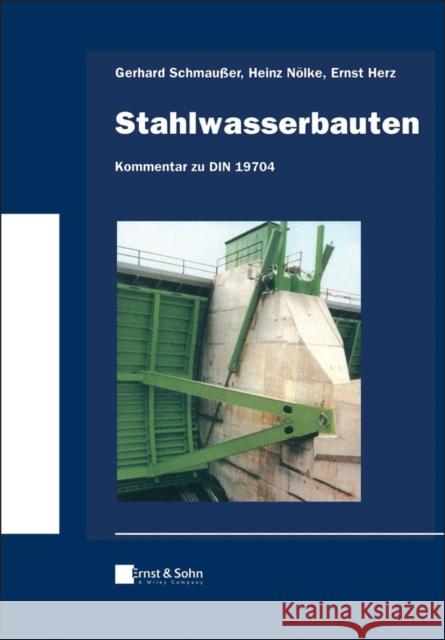 Stahlwasserbau – Kommentar zu DIN 19704 Gerhard Schmaußer, Heinz Nölke, Ernst Herz 9783433033678