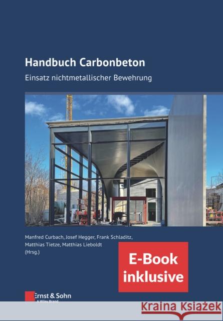 Handbuch Carbonbeton: Einsatz Nichtmetallischer Bewehrung (Inkl. E-Book ALS Pdf) Curbach, Manfred 9783433033791 Wilhelm Ernst & Sohn Verlag fur Architektur u