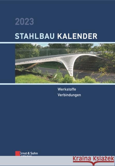 Stahlbau-Kalender 2023 - Schwerpunkte: Werkstoffe,  Verbindungen U Kuhlmann 9783433033876