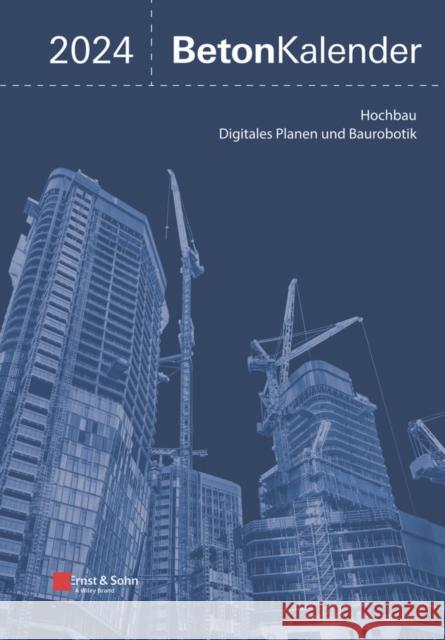 Beton-Kalender 2024 - Schwerpunkte: Hochbau; Digitales Planen und Baurobotik (2 Teile) K Bergmeister 9783433034064 Wilhelm Ernst & Sohn Verlag fur Architektur u