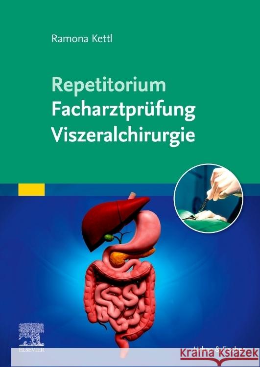 Repetitorium Facharztprüfung Viszeralchirurgie Kettl, Ramona 9783437211539