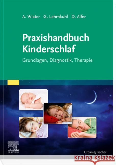 Praxishandbuch Kinderschlaf : Grundlagen, Diagnostik, Therapie. Mit Zugang zum Elsevier-Portal Wiater, Alfred; Lehmkuhl, Gerd; Alfer, Dirk 9783437234415 Urban & Fischer