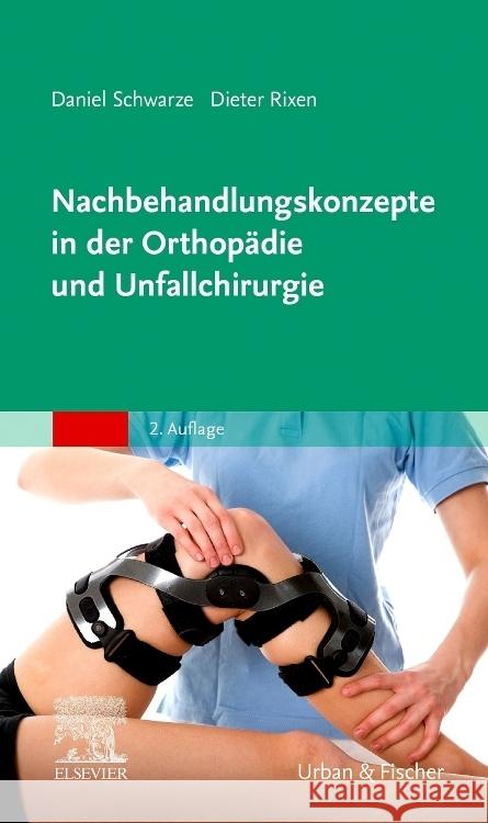 Nachbehandlungskonzepte in der Orthopädie und Unfallchirurgie Schwarze, Daniel, Rixen, Dieter 9783437241529 Elsevier, München